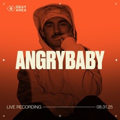 Angrybaby - Exclusive Set for Gray Area [Under The K Bridge Creekside - 8.31.25]