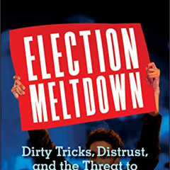 [Get] EPUB 📧 Election Meltdown: Dirty Tricks, Distrust, and the Threat to American D