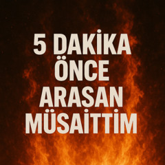 5 Dakika Önce Arasan Müsaittim