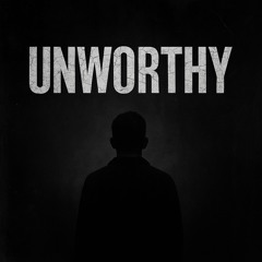Unworthy
