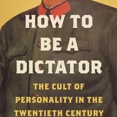 PDF How to Be a Dictator: The Cult of Personality in the Twentieth Century