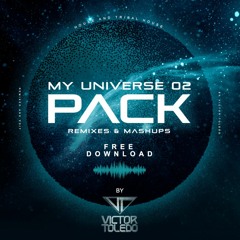 PACK (MY UNIVERSE 2) - REMIXES & MASHUPS BY VICTOR TOLEDO #FREE