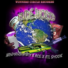 Rude World feat. XANMAN$HAWTY & ATL Smook (Prod. by XANMAN$HAWTY)