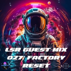 LSR Guest Mix 027: Factory Reset