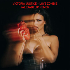 Victoria Justice - Love Zombie (Alexadelic Remix)