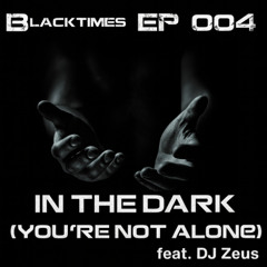 "Blacktimes EP 004: In the Dark (You’re Not Alone)" feat. DJ Zeus