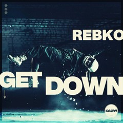 Rebko - Get Down (OUT NOW on PLAY! Music)