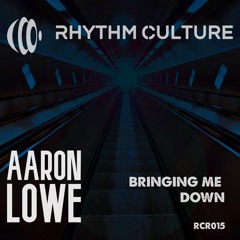 Aaron Lowe - Bringing Me Down (Original Mix)
