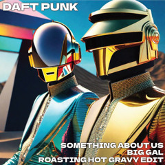 Daft Punk - Something About Us (Big Gal’s Roasting Hot Gravy Edit)
