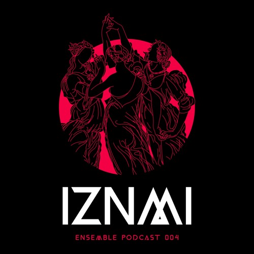 ENSEMBLE PODCAST 004: IZNMI