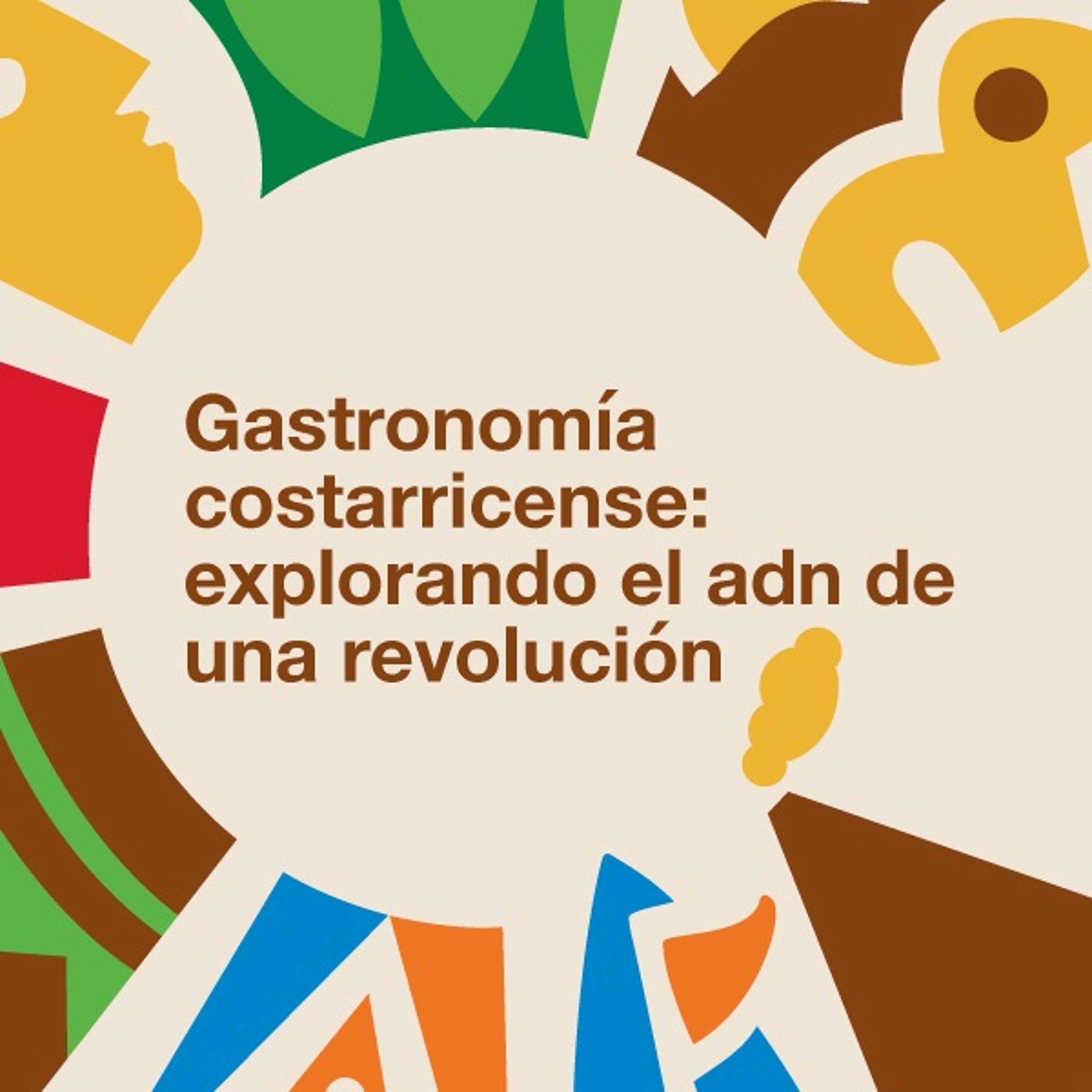 Ep17. GASTRONOMÍA COSTARRICENSE: EXPLORANDO EL ADN DE UNA REVOLUCIÓN