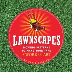 free PDF 💞 Lawnscapes: Mowing Patterns to Make Your Yard a Work of Art by  David Par