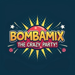 BOMBAMIX The Crazy Party!