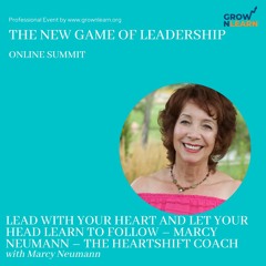 Lead with your heart and let your head learn to follow – Marcy Neumann – the Heartshift Coach