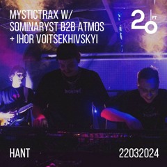 Mystictrax w/ Sominaryst b2b Atmos + Ihor Voitsekhivskyi @ 20ft Radio - 22/03/2024