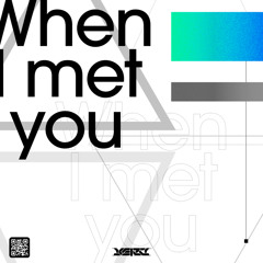 When I met you