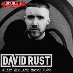 David Rust GBX Guest Mix - 12-03-22