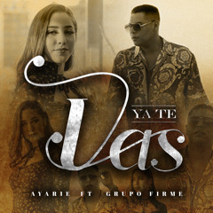 Ya Te Vas (feat. Grupo Firme)