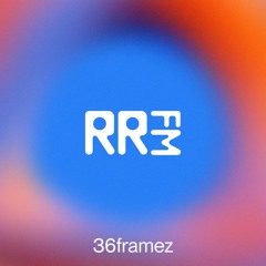 RRFM • 36framez • 15-01-25