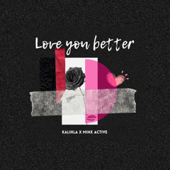 Kalihla- Love You Better ft. Minx Active