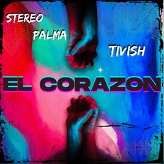 Stereo Palma & Tivish - El Corazon (Radio Version)