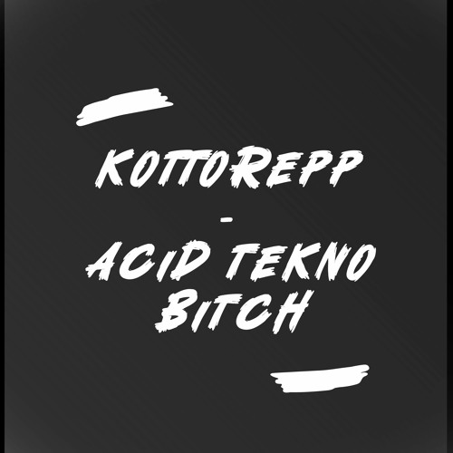 KOTTOREPP - Acid Tekno B*tch