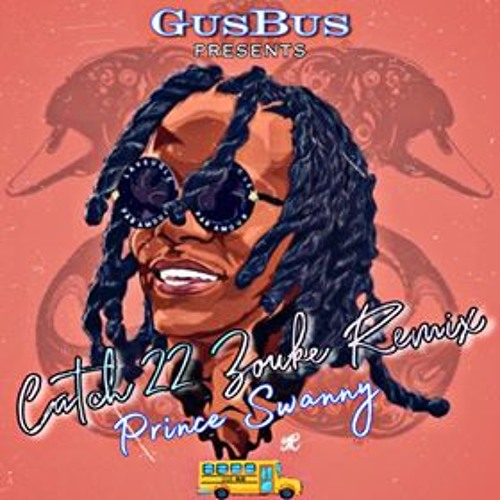 GusBus x Prince Swanny - Catch 22 Zouke remix