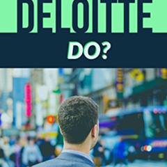 [FREE] EBOOK 📃 What Does Deloitte Do?: 2018 Edition by  Christian Wolfe EPUB KINDLE