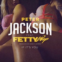 Peter Jackson - If It's You - Ft Fetty Wap