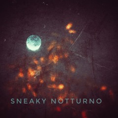 Sneaky Notturno