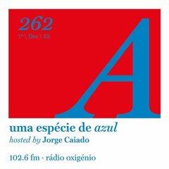 262. Uma Espécie de Azul Radio Show 01.12.23 (English)