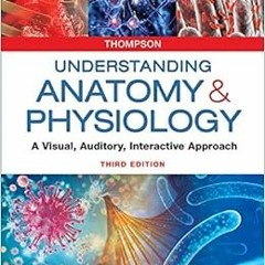 Access KINDLE 🗸 Understanding Anatomy & Physiology: A Visual, Auditory, Interactive