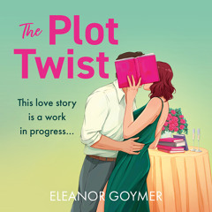 The Plot Twist, By Eleanor Goymer, Read by Cicely Whitehead