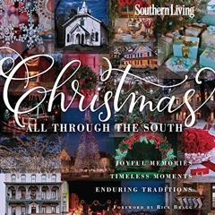 VIEW [PDF EBOOK EPUB KINDLE] Southern Living Christmas All Through The South: Joyful Memories, Timel