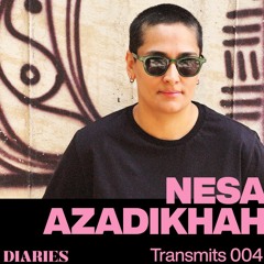 DIARIES Transmits #4 Nesa Azadikhah