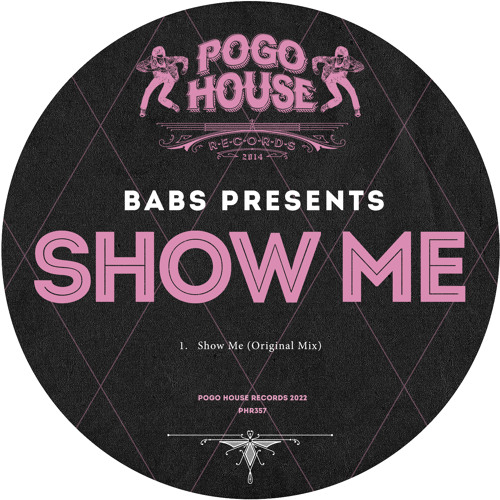 BABS PRESENTS - Show Me [PHR357] Pogo House Rec / 29th July 2022