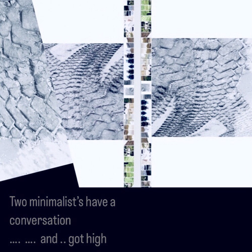 Two Minimalists have a Conversation ..and...got High