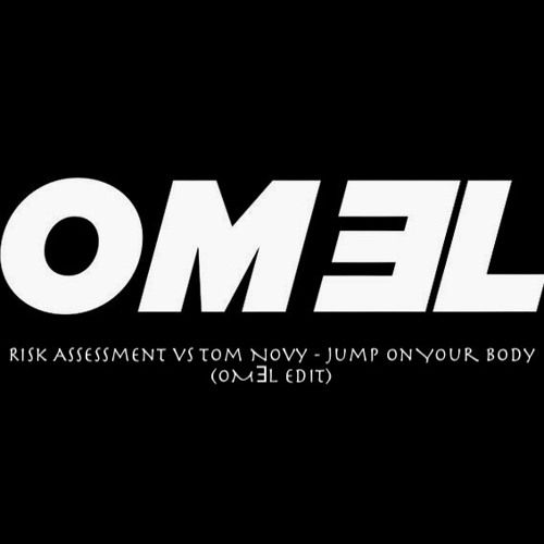 Risk Assessment Vs Tom Novy - Jump On Your Body (OMƎL Edit)