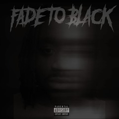 Fade to Black ft DarealTrillWill