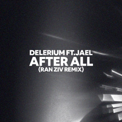 Delerium (ft. Jael) - After All (Ran Ziv Remix)