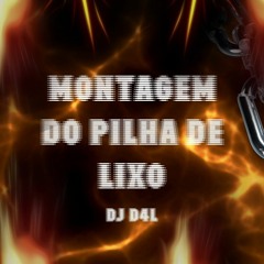 MONTAGEM DO PILHA DE LIXO - DJ D4L