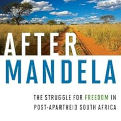 Read EBOOK 💑 After Mandela: The Struggle for Freedom in Post-Apartheid South Africa