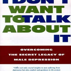 [DOWNLOAD PDF] I Don't Want to Talk About It: Overcoming the Secret Legacy of Male Depression fre