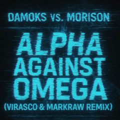 Damoks vs. Morison - Alpha Against Omega [VIRASCO & MARKRAW REMIX]