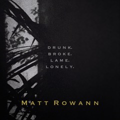 Drunk. Broke. Lame. Lonely.