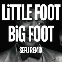 Childish Gambino - Little Foot Big Foot (Sefu Remix)