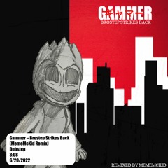 Gammer - Brostep Strikes Back [MemeMcKid Remix]