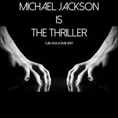 Michael Jackson Is The Thriller (Cali Kula Dub Edit)