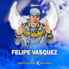 Felipe Vásquez Por Siempre - Raulito Fabregas Ft Nico Parga (Homenaje)
