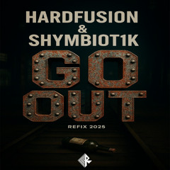 Hardfusion & Shymbiot1k - Go Out (Refix 2025)